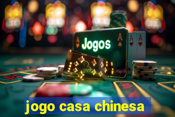 jogo casa chinesa